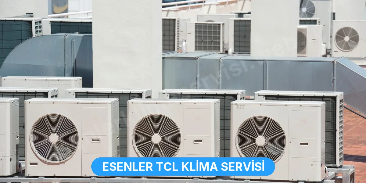 Esenler TCL Klima Servisi